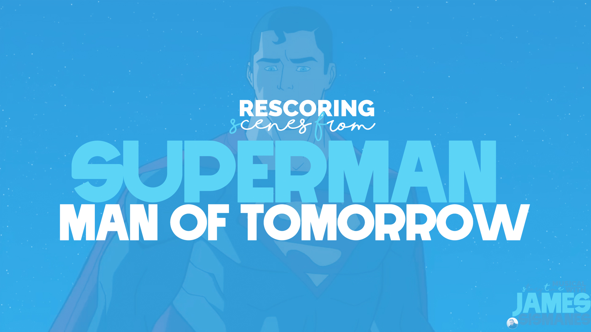 Musical Story Time: James Sismanes Rescores Scenes From “Superman Man of Tomorrow”